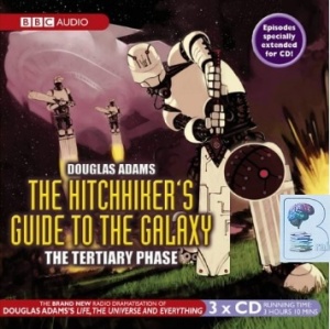 The Hitch-Hiker's Guide to the Galaxy - Tertiary Phase written by Douglas Adams performed by BBC Full Cast Dramatisation on CD (Abridged)
